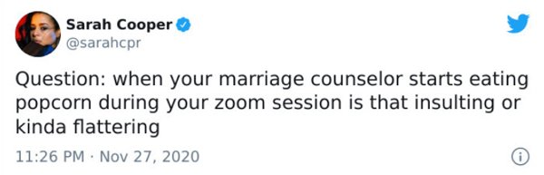 paper - Sarah Cooper Question when your marriage counselor starts eating popcorn during your zoom session is that insulting or kinda flattering