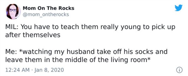 paper - Mom On The Rocks Mil You have to teach them really young to pick up after themselves Me watching my husband take off his socks and leave them in the middle of the living room