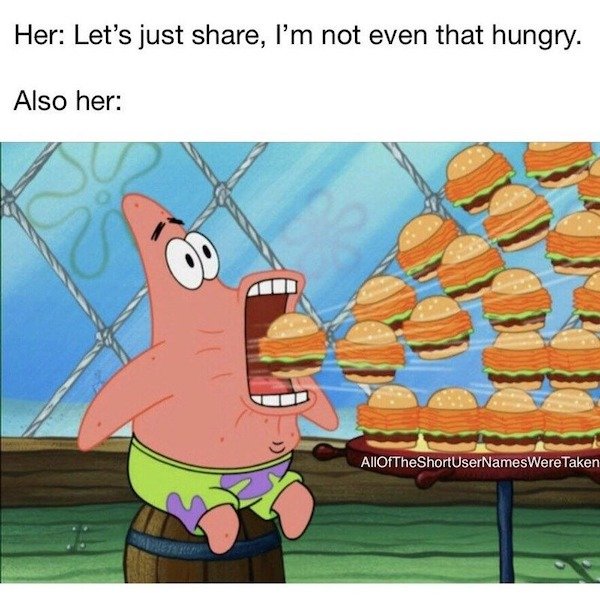 funny memes - spongebob memes - Her Let's just share, I'm not even that hungry. Also her