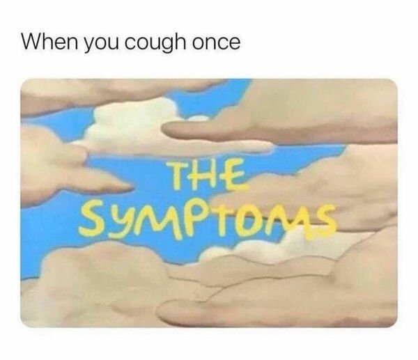 funny memes - When you cough once The Symptoms