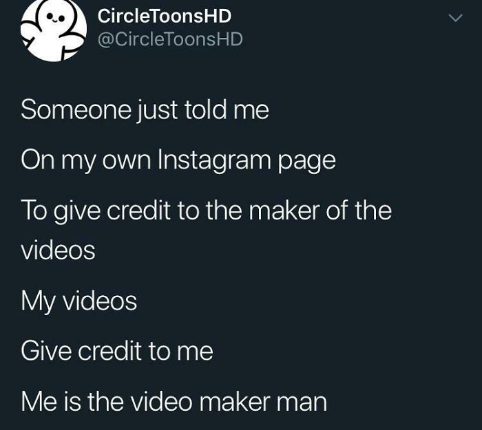 screenshot - Circle ToonsHD ToonsHD Someone just told me On my own Instagram page To give credit to the maker of the videos My videos Give credit to me Me is the video maker man