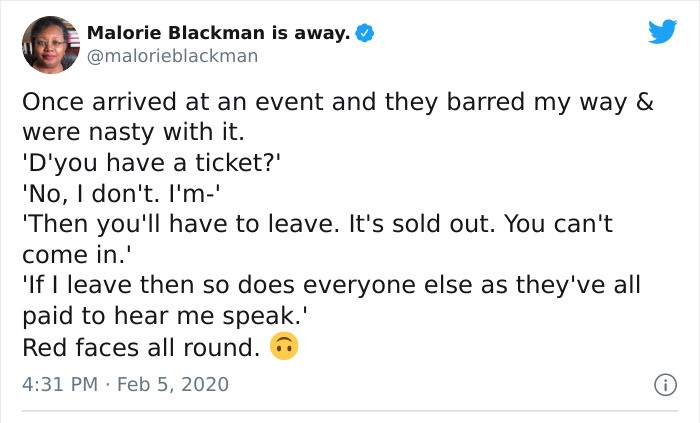 Hip hop music - Malorie Blackman is away. Once arrived at an event and they barred my way & were nasty with it. 'D'you have a ticket?' 'No, I don't. I'm' 'Then you'll have to leave. It's sold out. You can't come in.' 'If I leave then so does everyone else