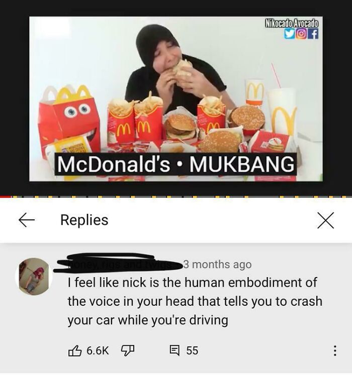 junk food - Nikocado Avocado of B im McDonald's . Mukbang 1. Replies 3 months ago I feel nick is the human embodiment of the voice in your head that tells you to crash your car while you're driving E 55