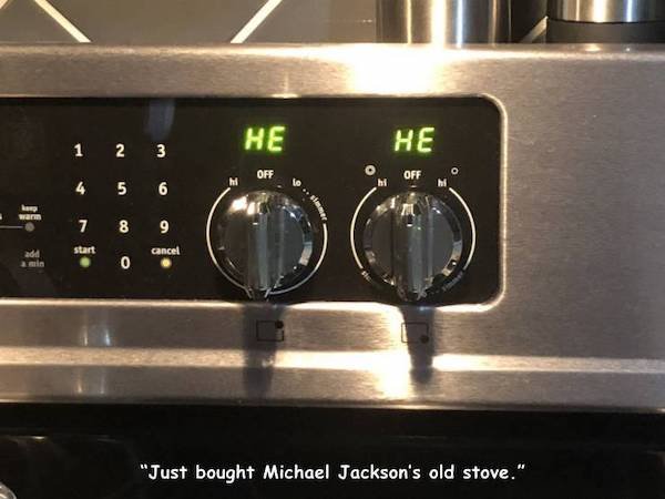 kitchen appliance - He 1 2 3 He Off Off 4 5 6 warm 7 00 9 add start cancel . 0 "Just bought Michael Jackson's old stove."