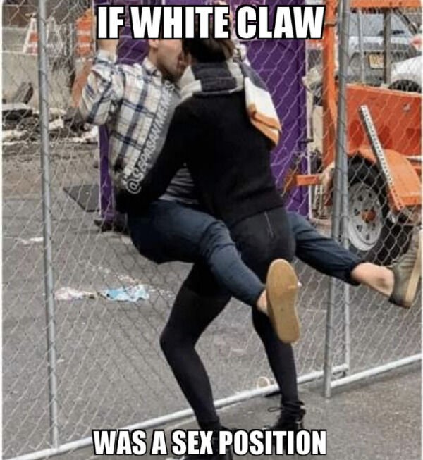 guys that vote for biden kiss their girls - If White Claw Was A Sex Position