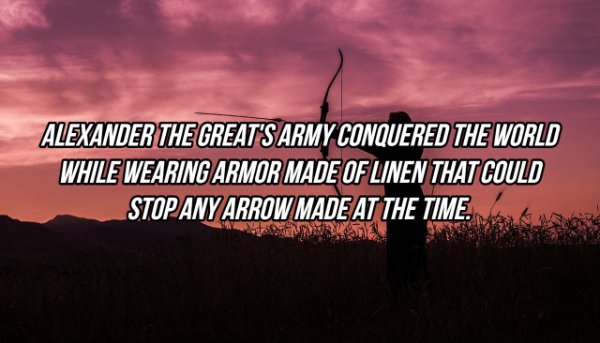 sky - Alexander The Great'S Army Conquered The World While Wearing Armor Made Of Linen That Could Stop Any Arrow Made At The Time.