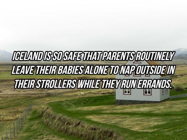 Iceland Is Sosafe That Parents Routinely Leave Their Babies Alone To Nap Outside In Their Strollers While They Run Errands.