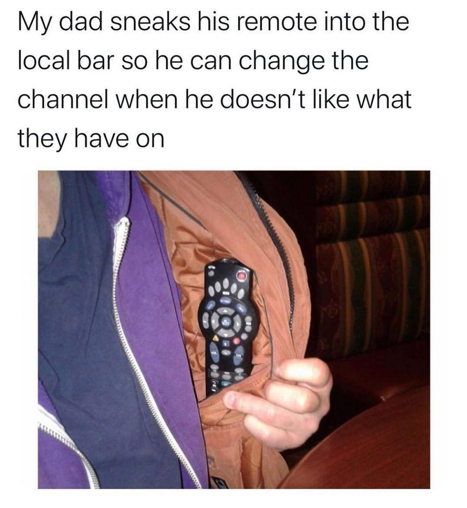 hand - My dad sneaks his remote into the local bar so he can change the channel when he doesn't what they have on