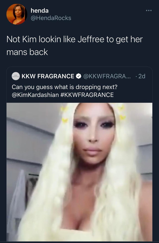 beauty - . henda Not Kim lookin Jeffree to get her mans back Kkw Fragrance ... 2d Can you guess what is dropping next?