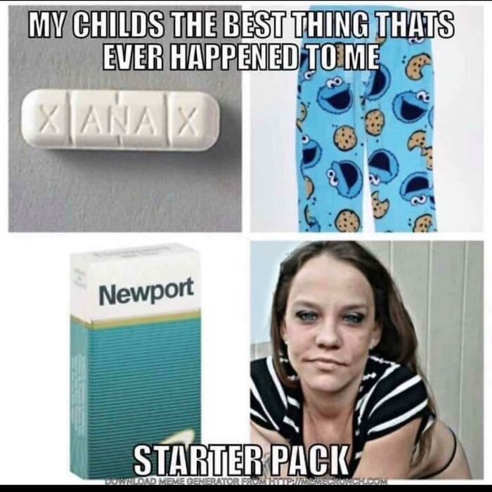 funny starter pack memes - My Childs The Best Thing Thats Ever Happened To Me Xanax Newport Starter Pack Waoad Meme Generatorisnis