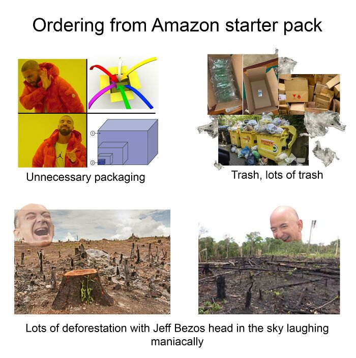 amazon starter pack reddit - Ordering from Amazon starter pack Unnecessary packaging Trash, lots of trash Lots of deforestation with Jeff Bezos head in the sky laughing maniacally
