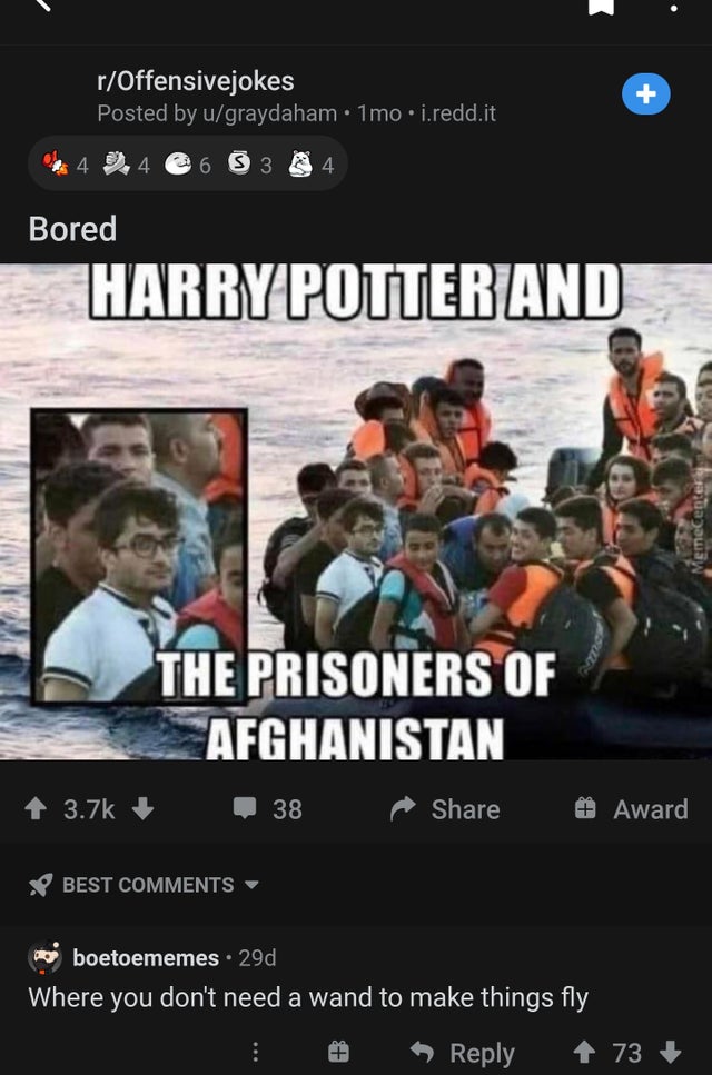 harry potter immigrant - rOffensivejokes Posted by ugraydaham.1mo.i.redd.it 4 4 3 4 Bored Harry Potter And The Prisoners Of Afghanistan 38 # Award X Best boetoememes. 29d Where you don't need a wand to make things fly 73