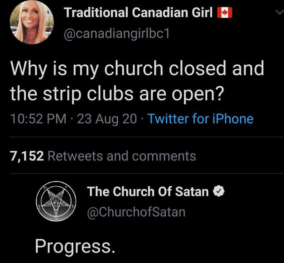 screenshot - Traditional Canadian Girl Why is my church closed and the strip clubs are open? 23 Aug 20 Twitter for iPhone 7,152 and The Church of Satan Progress.