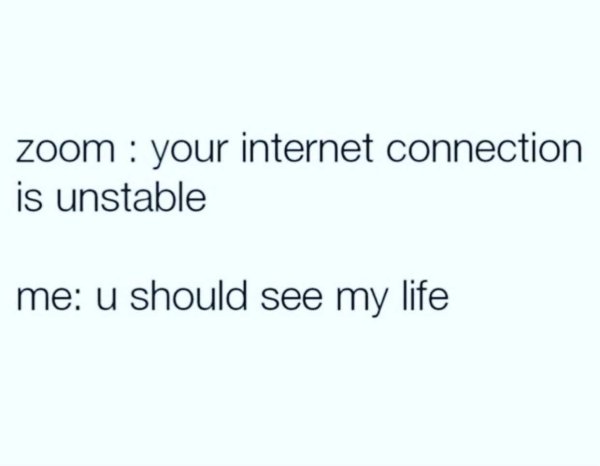 funny memes about adulthood - zoom your internet connection is unstable me u should see my life