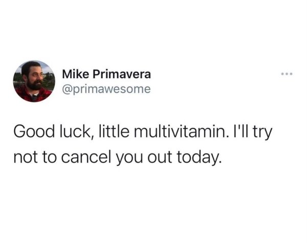 funny memes about adulthood - Good luck, little multivitamin. I'll try not to cancel you out today.