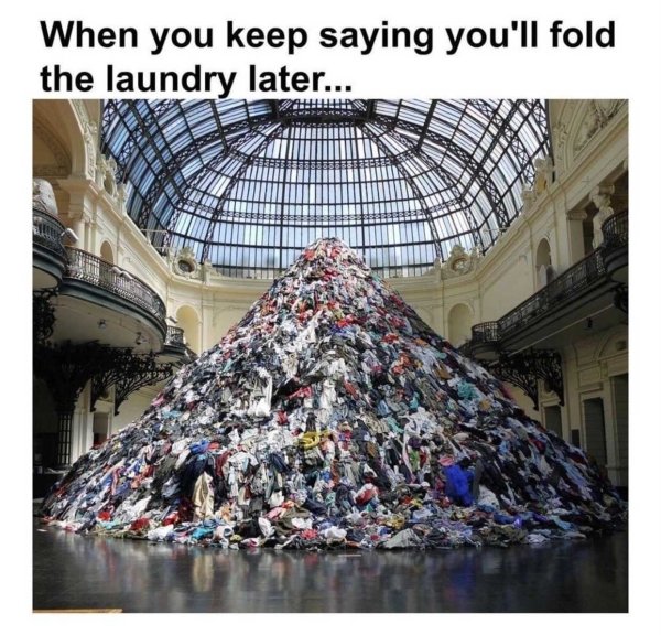 funny memes about adulthood - When you keep saying you'll fold the laundry later...