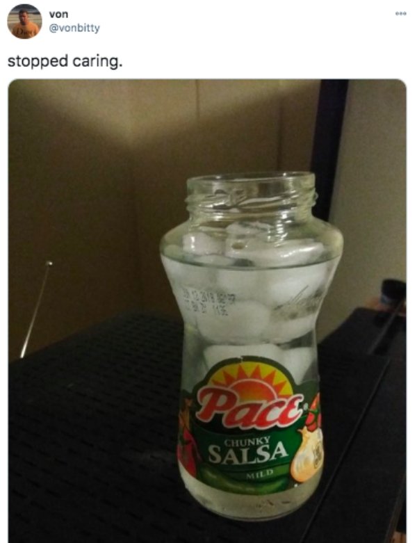 funny memes about adulthood - stopped caring - salsa jar water glass