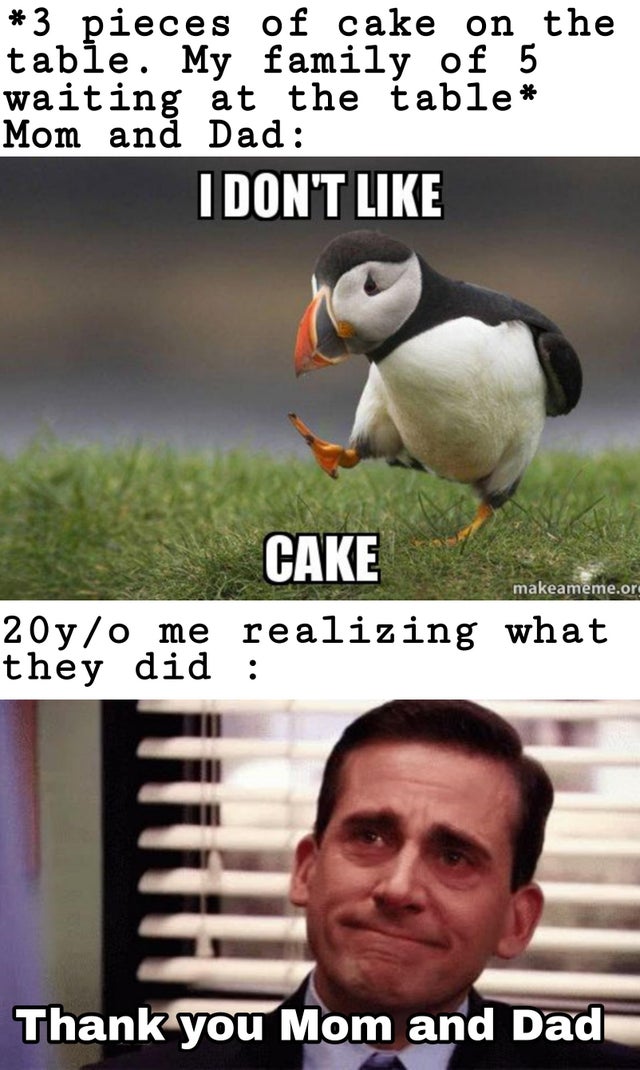 minecraft memes - 3 pieces of cake on the table. My family of 5 waiting at the table Mom and Dad I Don'T makeameme.or Cake 20yo me realizing what they did Thank you Mom and Dad