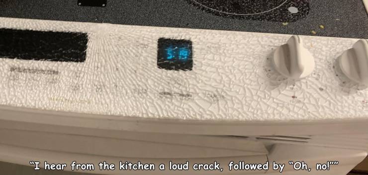 material - "I hear from the kitchen a loud crack, ed by "Oh, no!"