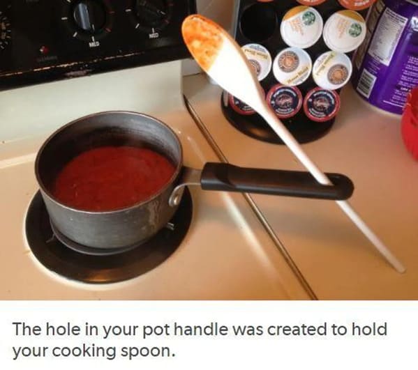 funny life hacks - hole in pot handle - The hole in your pot handle was created to hold your cooking spoon.