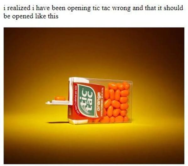 funny life hacks - tic tac - i realized i have been opening tic tac wrong and that it should be opened like this
