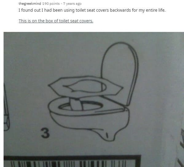 funny life hacks - 7 years ago I found out I had been using toilet seat covers backwards for my entire life. This is on the box of toilet seat covers.