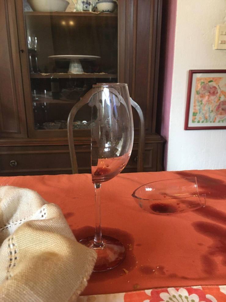 “My aunt spilled the wine and the glass broke exactly in half.”
