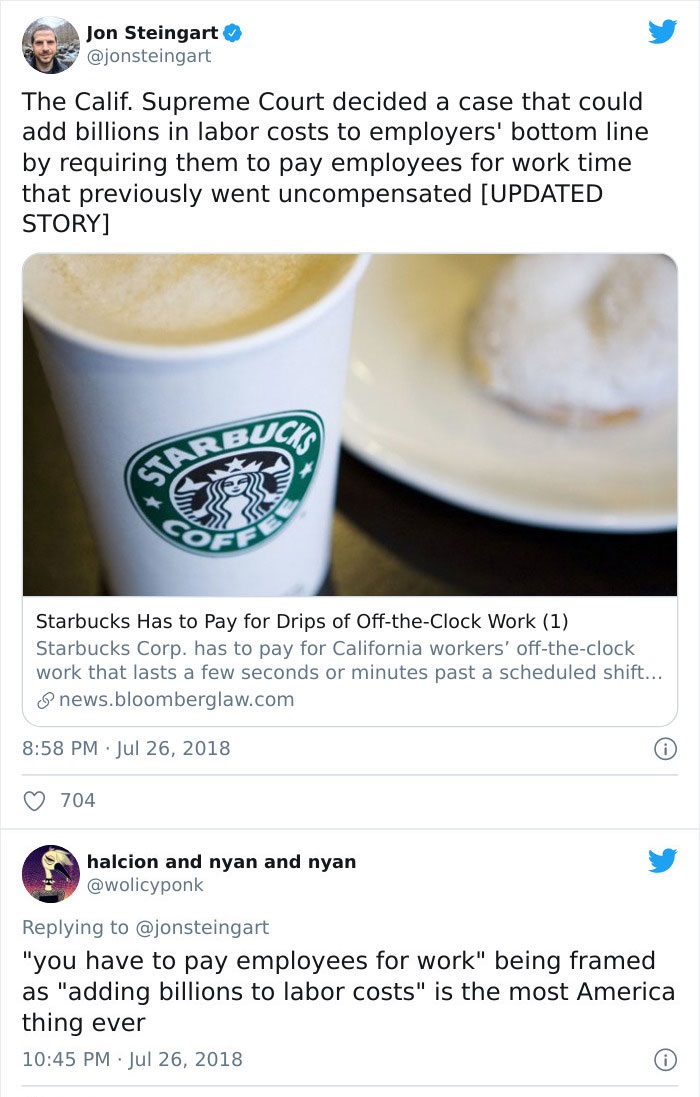 starbucks - Jon Steingart The Calif. Supreme Court decided a case that could add billions in labor costs to employers' bottom line by requiring them to pay employees for work time that previously went uncompensated Updated Story Starbucks Has to pay for D