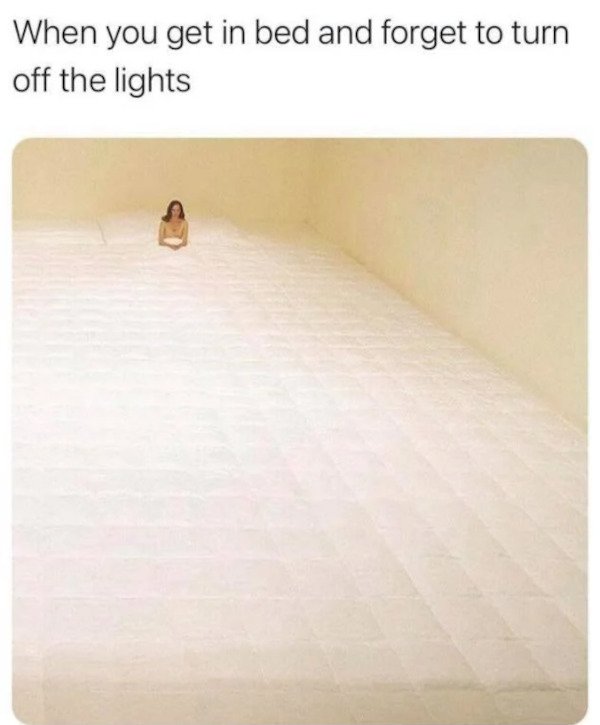 mattress - When you get in bed and forget to turn off the lights