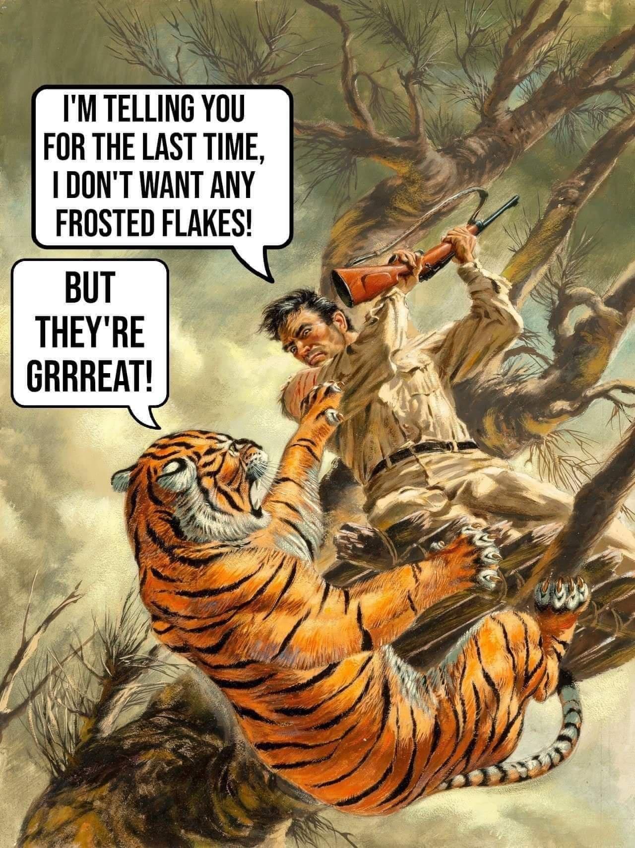 funny memes - calvin and hobbes memes - I'M Telling You For The Last Time, I Don'T Want Any Frosted Flakes! But They'Re Grrreat!