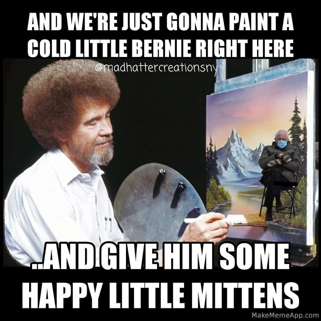 funny memes - And We'Re Just Gonna Paint A Cold Little Bernie Right Here ..And give Him Some Happy Little Mittens