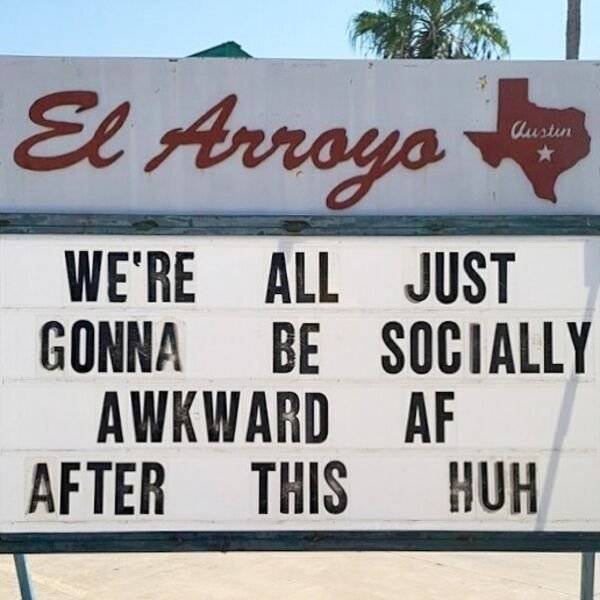 street sign - El Arroyo We'Re All Just Gonna Be Socially Awkward Af After This Huh