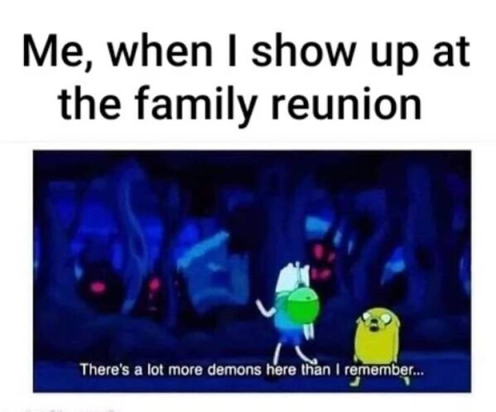 media - Me, when I show up at the family reunion There's a lot more demons here than I remember...