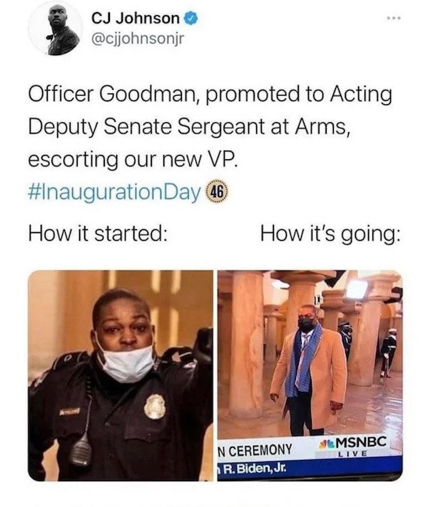 communication - Cj Johnson Officer Goodman, promoted to Acting Deputy Senate Sergeant at Arms, escorting our new Vp. Day 46 How it started How it's going Msnbc Live N Ceremony R.Biden, Jr.