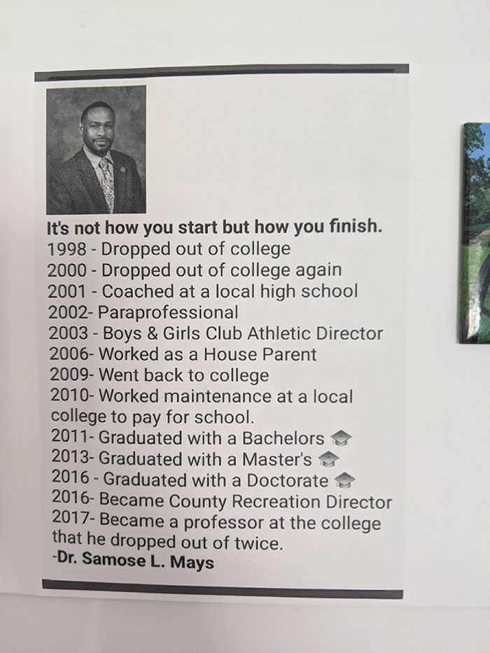 It's not how you start but how you finish. 1998 Dropped out of college 2000 Dropped out of college again 2001 Coached at a local high school 2002 Paraprofessional 2003 Boys & Girls Club Athletic Director 2006 Worked as a House Parent 2009 Went back to…