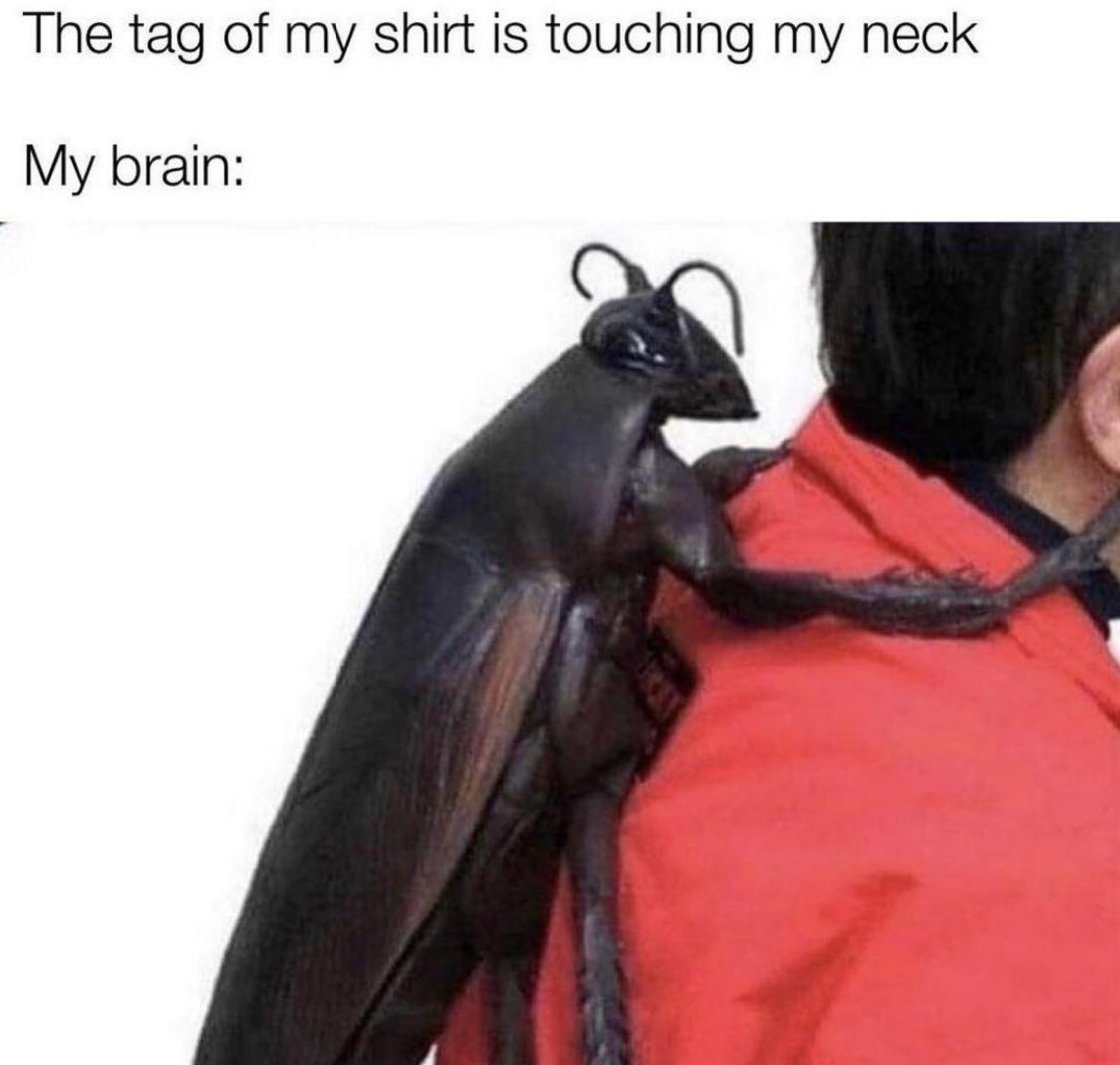 kafka backpack - The tag of my shirt is touching my neck My brain