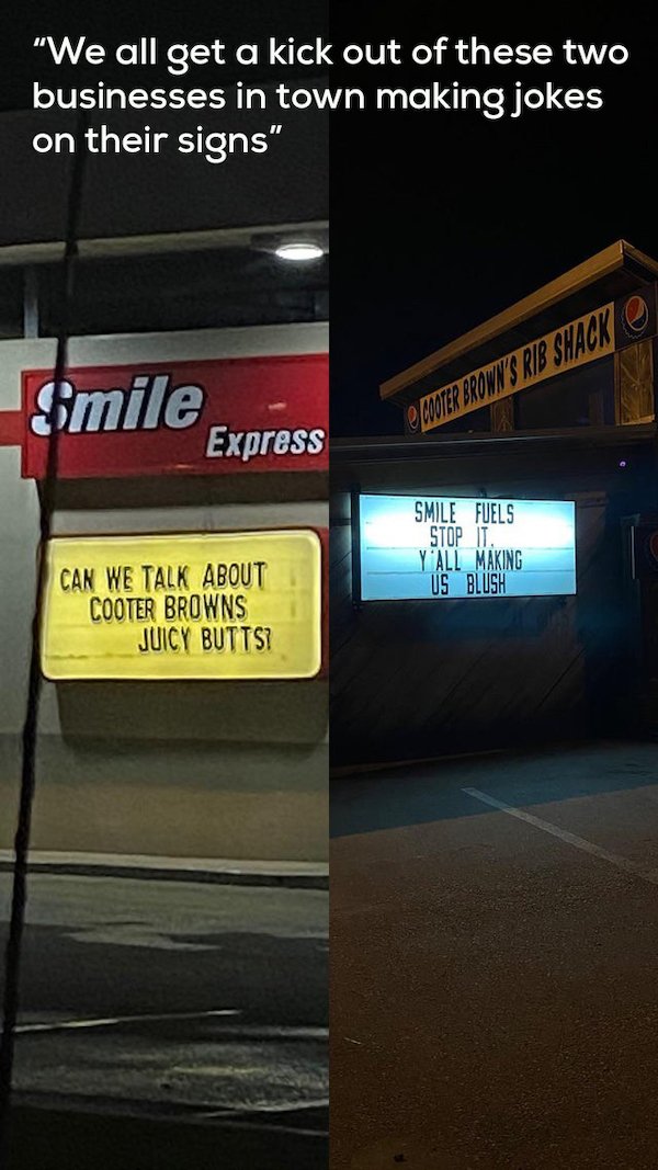 sign - "We all get a kick out of these two businesses in town making jokes on their signs" Smile Express Cooter Brown'S Rib Shack Smile Fuels Stop It. Y'All Making Us Blush Can We Talk About Cooter Browns Juicy Butts