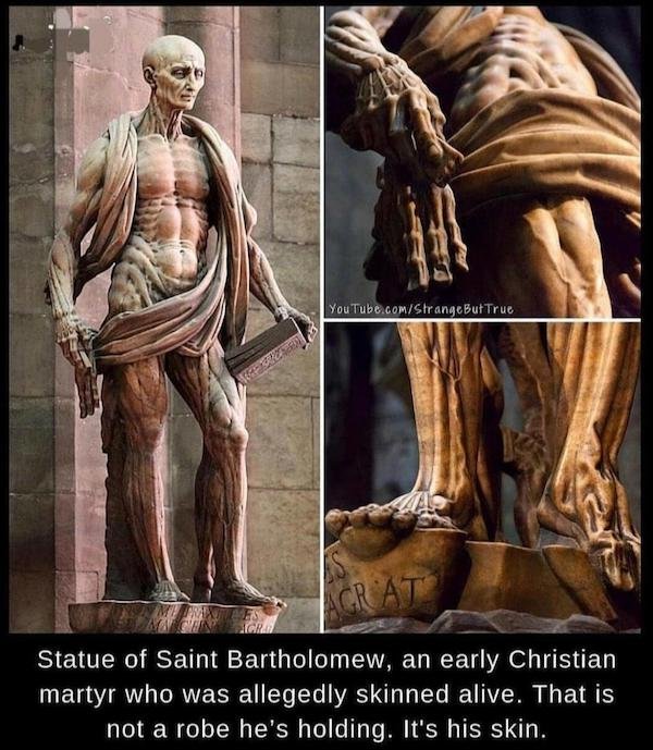 statue of st bartholomew - YouTube.comStrange But True Lalo Agrat Statue of Saint Bartholomew, an early Christian martyr who was allegedly skinned alive. That is not a robe he's holding. It's his skin.