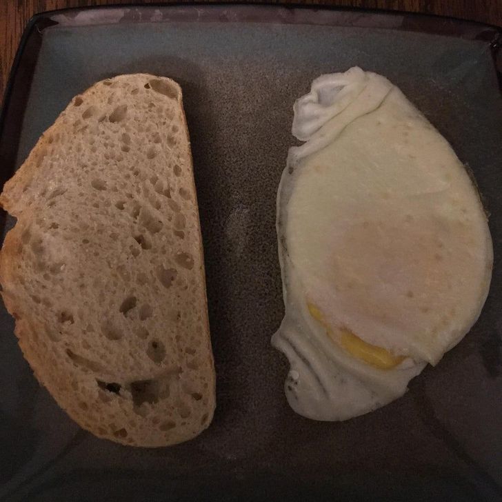 “This egg turned out the same shape as my bread.”