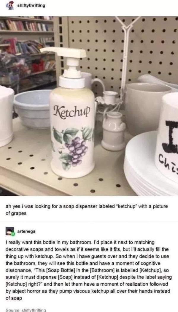 soap dispenser labeled ketchup - shiftythrifting Ketchup ah yes i was looking for a soap dispenser labeled "ketchup" with a picture of grapes artenega I really want this bottle in my bathroom. I'd place it next to matching decorative soaps and towels as i