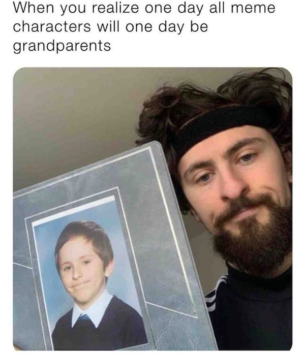 beard - When you realize one day all meme characters will one day be grandparents