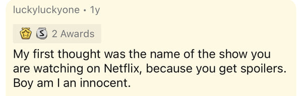 paper - luckyluckyone 1y S 2 Awards My first thought was the name of the show you are watching on Netflix, because you get spoilers. Boy am I an innocent.