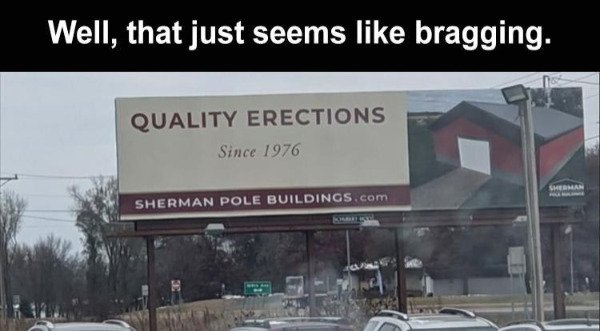 billboard - Well, that just seems bragging. Quality Erections Since 1976 Sherman Sherman Pole Buildings.com