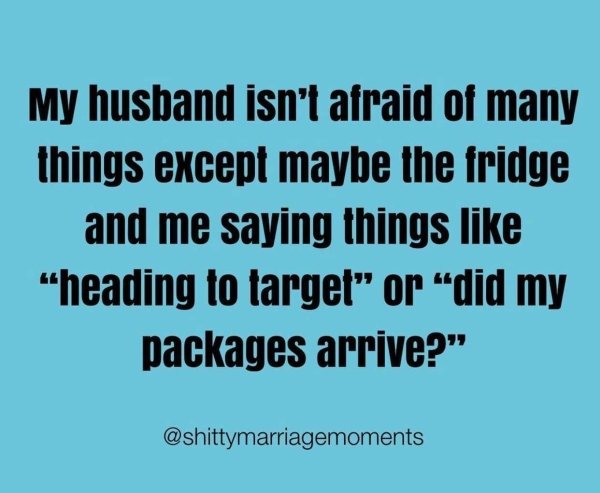 handwriting - My husband isn't afraid of many things except maybe the fridge and me saying things "heading to target" or "did my packages arrive?