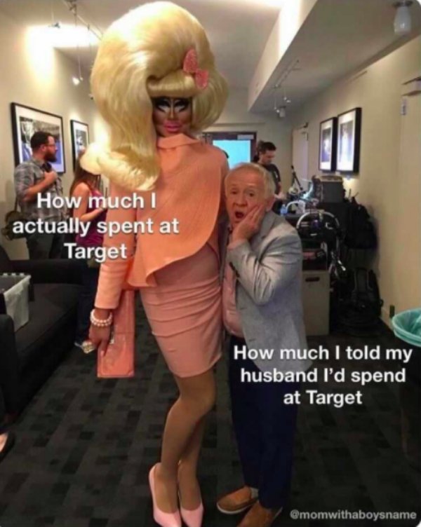 leslie jordan and trixie mattel - How much! actually spent at Target How much I told my husband I'd spend at Target