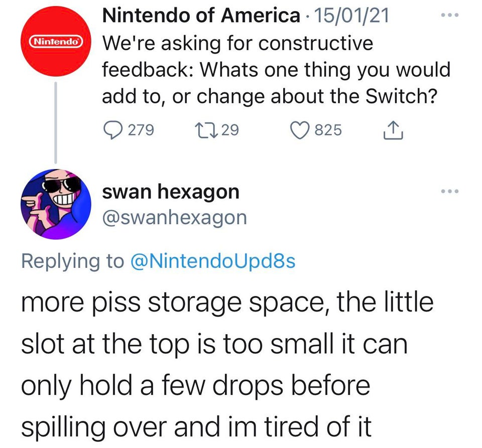 angle - Nintendo Nintendo of America 150121 We're asking for constructive feedback Whats one thing you would add to, or change about the Switch? 2 279 2729 825 swan hexagon more piss storage space, the little slot at the top is too small it can only hold 