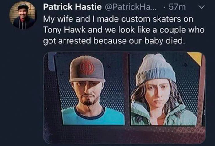 funny jokes -- thps tony hawk's pro skater video game - My wife and I made custom skaters on Tony Hawk and we look a couple who got arrested because our baby died.
