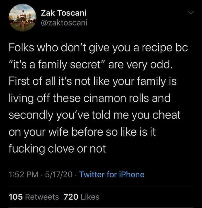 funny jokes - Folks who don't give you a recipe bc it's a family secret are very odd.