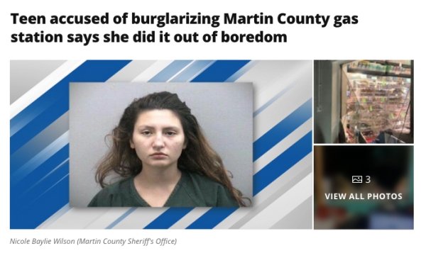 presentation - Teen accused of burglarizing Martin County gas station says she did it out of boredom 33 View All Photos Nicole Baylie Wilson Martin County Sheriff's Office