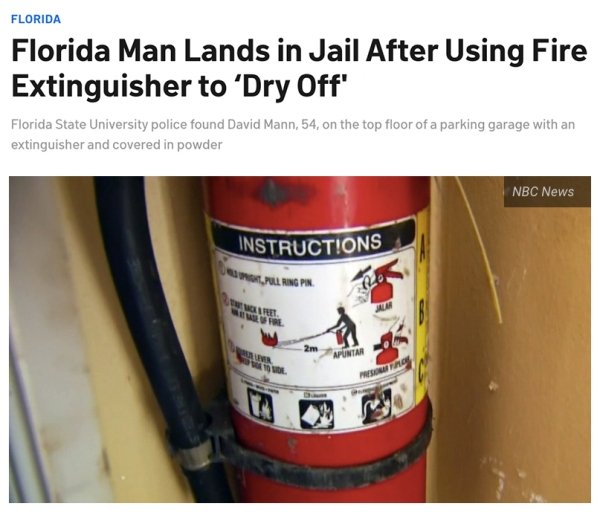 Florida Florida Man Lands in Jail After Using Fire Extinguisher to Dry Off' Florida State University police found David Mann, 54, on the top floor of a parking garage with an extinguisher and covered in powder Nbc News Instructions All Ringps 2m Apuntar…